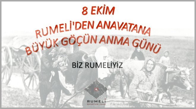 8 EKİM RUMELİ'DEN ANAVATANA BÜYÜK GÖÇÜN ANMA GÜNÜ...