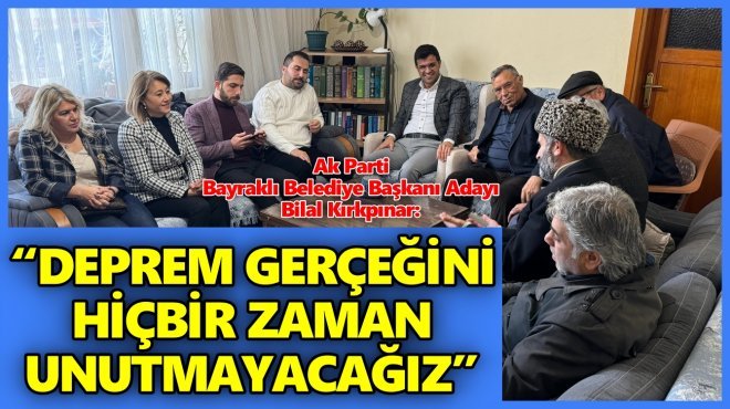 AK PARTİ ADAYI BİLAL KIRKPINAR, BAYRAKLI’DA HIZLI BAŞLADI!..