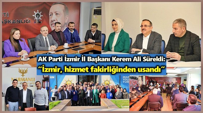 AK PARTİ İL BAŞKANI SÜREKLİ KONAK VE BAYRAKLI’DAYDI