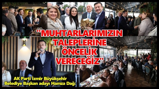 AK PARTİ İZMİR BÜYÜKŞEHİR BELEDİYE BAŞKAN ADAYI HAMZA DAĞ MUHTARLARLA BULUŞTU…