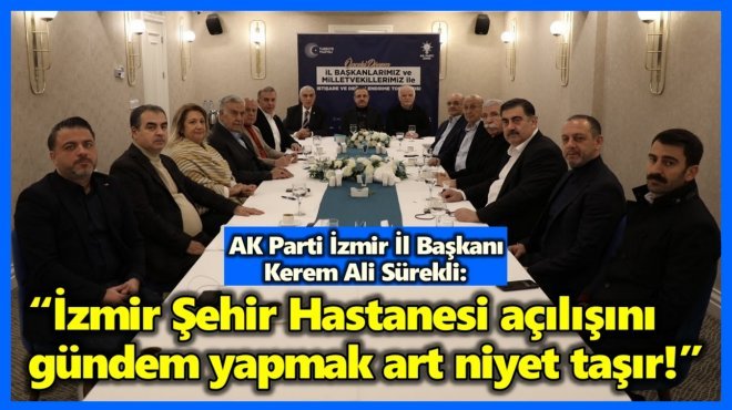AK PARTİ İZMİR İL BAŞKANI’NDAN ŞEHİR HASTANESİ TEPKİLERİNE SERT YANIT
