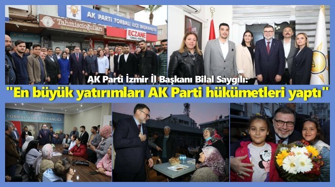 AK PARTİ İZMİR İL BAŞKANI SELÇUK VE TORBALI’DAYDI