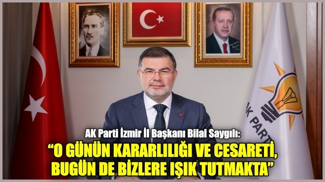 AK PARTİ İZMİR İL BAŞKANI’DAN 9 EYLÜL MESAJI!..