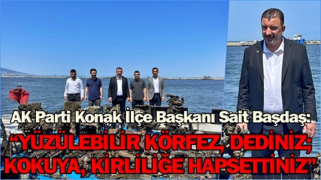Ak Partili Başdaş: 'Konak, bu kirlilikle kalp krizi geçirir'
