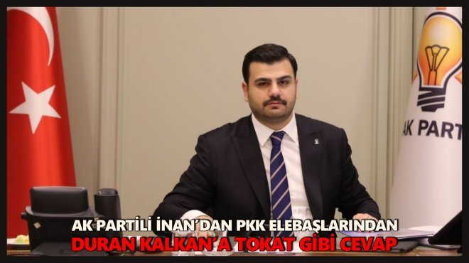 AK PARTİLİ İNAN: ‘DURAN KALKANLAR DEĞİL, HASAN TAHSİNLER KAZANACAK!..