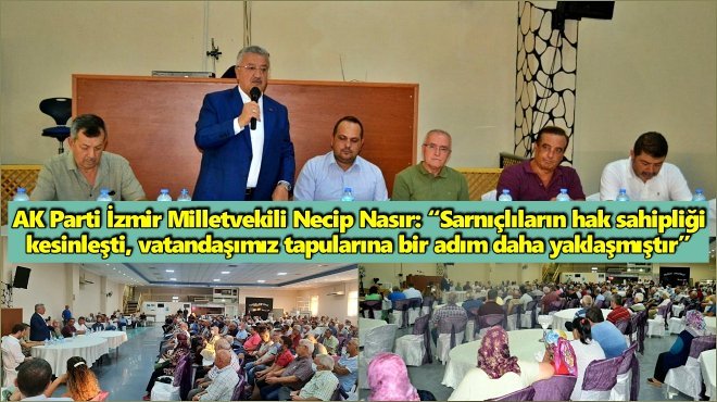 AK PARTİLİ NASIR, SARNIÇLILARA 2B TAPULARI İLE İLGİLİ MÜJDE VERDİ