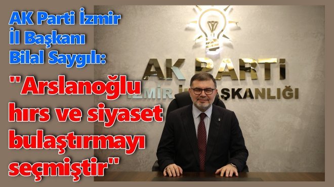 AK PARTİLİ SAYGILI’DAN CHP’Lİ ASLANOĞLU’NA ‘DAVET’ SALVOSU