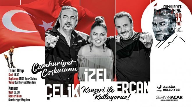 ALİAĞALILAR CUMHURİYET’İN 99.YILINDA 'İZEL-ÇELİK-ERCAN’LA COŞACAK