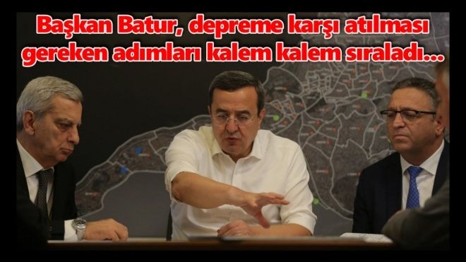 KONAK BELEDİYE BAŞKANI ABDÜL BATUR’DAN DEPREM REÇETESİ!