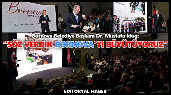 BAŞKAN DR. MUSTAFA İDUĞ: 'SÖZ VERDİK BORNOVA’YI BÜYÜTÜYORUZ'