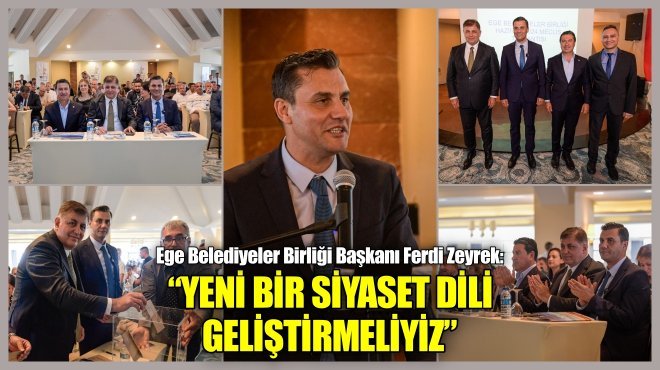 BAŞKAN FERDİ ZEYREK, EGE BELEDİYELER BİRLİĞİ’NİN YENİ BAŞKANI OLDU...
