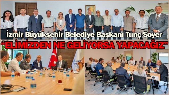 Başkan Soyer afetin vurduğu 7 mahalle muhtarıyla buluştu