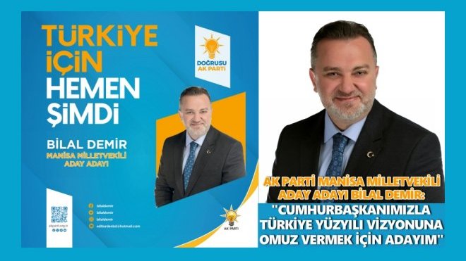 BİLAL DEMİR, AK PARTİ MANİSA MİLLETVEKİLİ ADAY ADAYLIĞINI AÇIKLADI...