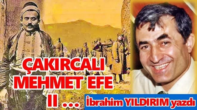 ÇAKIRCALI MEHMET EFE – II …