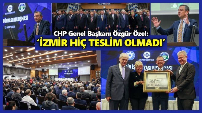 CHP GENEL BAŞKANI ÖZEL İZMİR İŞ DÜNYASI İLE BULUŞTU...