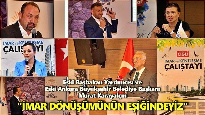 ÇİĞLİ’DE 'İMAR VE KENTLEŞME ÇALIŞTAYI'NA BÜYÜK İLGİ