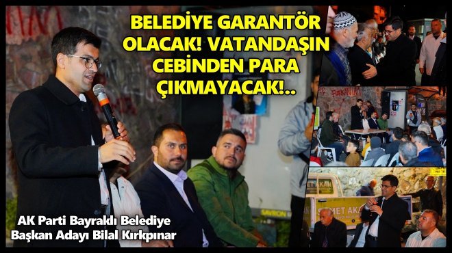CUMHUR İTTİFAKI ADAYI KIRKPINAR'DAN BAYRAKLI’DA YERİNDE KENTSEL DÖNÜŞÜM SÖZÜ...