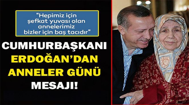 Cumhurbaşkanı Erdoğan'dan Anneler Günü mesajı