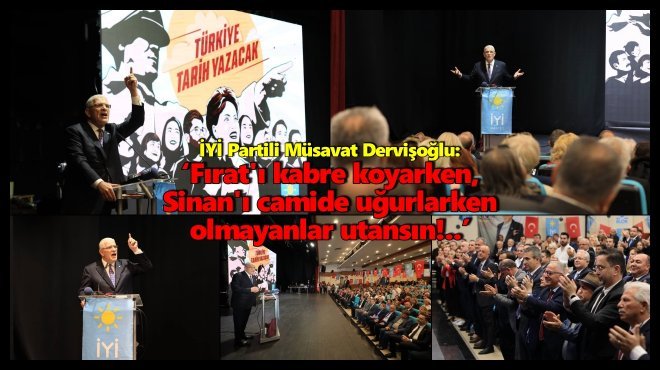 DERVİŞOĞLU: ‘AKŞENER’İN OLDUĞU PARTİDE HİÇBİR ALLAH’IN KULU HDP VE PKK İLE ASLA BİRLİKTE OLMAZ’