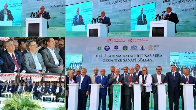 DİKİLİ TARIMA DAYALI İHTİSAS SERA ORGANİZE SANAYİ BÖLGESİ'NİN TEMELİ ATILDI...