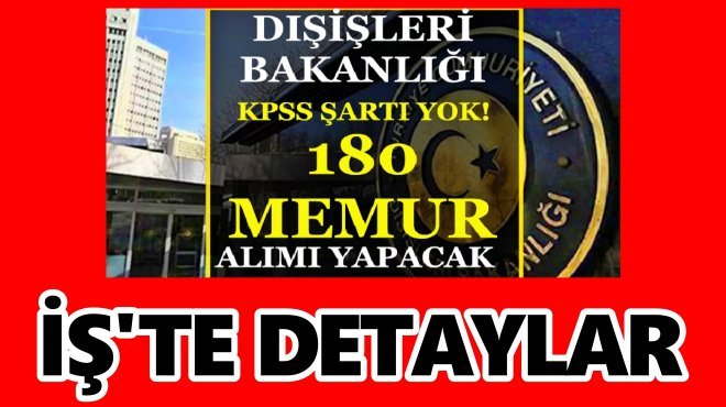 DIŞİŞLERİ BAKANLIĞI’NA KPSS’SİZ 180 MEMUR ALINACAK!..