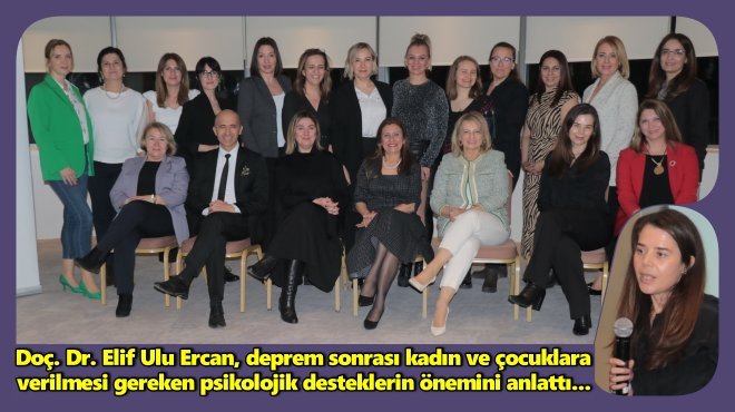 DOÇ. DR. ELİF ULU ERCAN: 'DEPREMZEDELERİ GÜVENDE HİSSETTİRMELİYİZ'