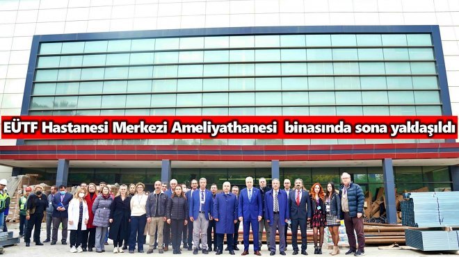 EGE TIP'IN DEV MERKEZİ AMELİYATHANESİ AÇILIŞ İÇİN GÜN SAYIYOR