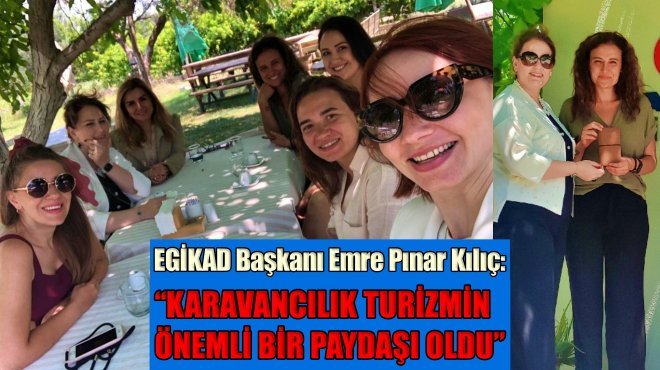 EGİKAD Başkanı Kılıç: 'Turizm sektörü karavan ve kampçılıkla da güçleniyor'