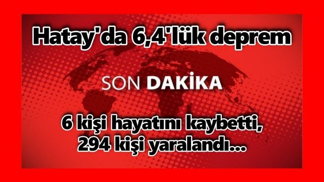 HATAY'DA PEŞ PEŞE İKİ DEPREM: 6.4 - 5.8