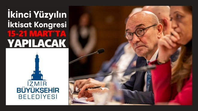 İKİNCİ YÜZYILIN İKTİSAT KONGRESİ 15-21 MART’TA YAPILACAK