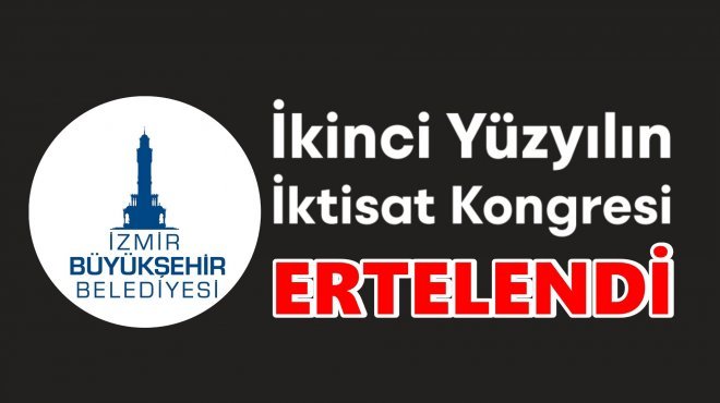 İKİNCİ YÜZYILIN İKTİSAT KONGRESİ DEPREM NEDENİYLE ERTELENDİ