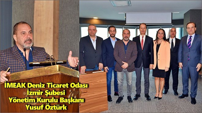 İMEAK DENİZ TİCARET ODASI İZMİR ŞUBESİ BAŞKANLIĞINA YENİDEN YUSUF ÖZTÜRK SEÇİLDİ