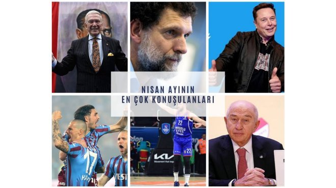İşte Nisan ayının en çok konuşulanları