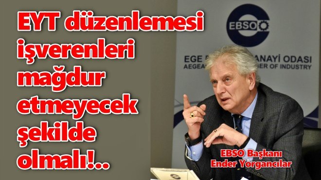 'İŞVEREN EYT MAĞDURU OLMASIN'