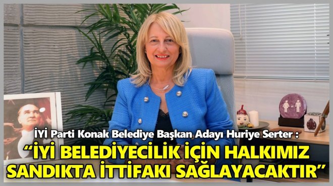 HURİYE SERTER, İYİ PARTİ KONAK BELEDİYE BAŞKAN ADAYI OLDU...