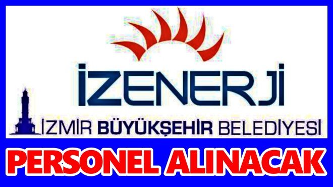 İZENERJİ'YE KPSS'SİZ 46 PERSONEL ALINACAK!..
