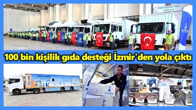 İZMİR BÜYÜKŞEHİR’DEN DEPREM AFET BÖLGESİNE TAM DESTEK