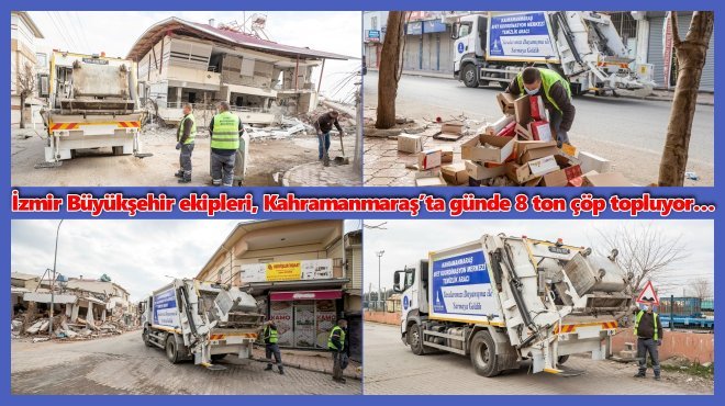 İZMİR BÜYÜKŞEHİR’DEN KAHRAMANMARAŞ’TA TEMİZLİK SEFERBERLİĞİ