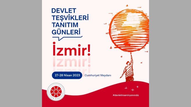 İZMİR’DE ‘DEVLET TEŞVİKLERİ TANITIM GÜNLERİ’ BAŞLIYOR