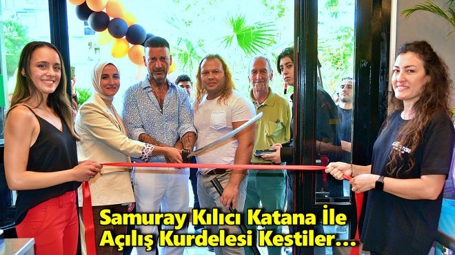 İZMİR HATAY'DA SAMURAY KILICIYLA AÇILIŞ!..