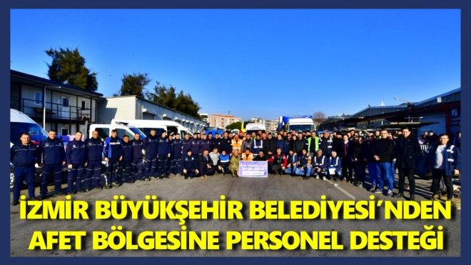 İZMİR’DEN 71 KİŞİLİK İLK EKİP YOLA ÇIKTI
