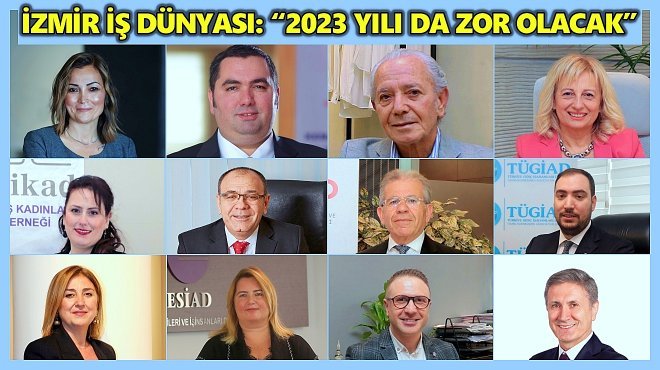 İZMİR İŞ DÜNYASI 2022’Yİ DEĞERLENDİRDİ, 2023 ÖNGÖRÜLERİNİ PAYLAŞTI 