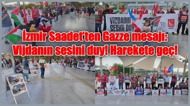 İZMİR SAADET, SİYONİST KATLİAM BİTENE KADAR HER HAFTA MEYDANDA…