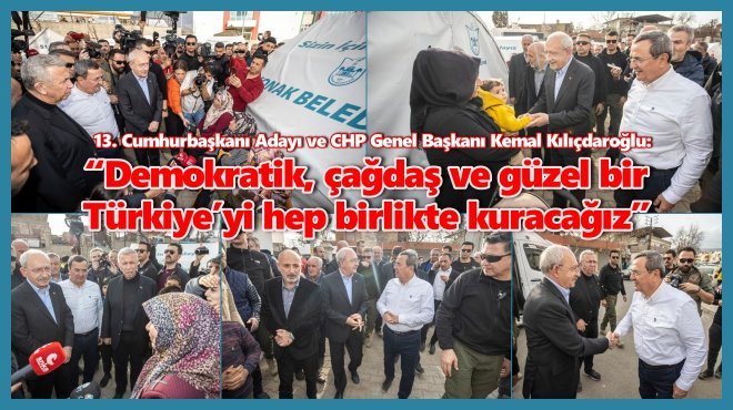 KILIÇDAROĞLU, KONAK BELEDİYESİ’NİN ÇADIR KENTİNİ ZİYARET ETTİ…