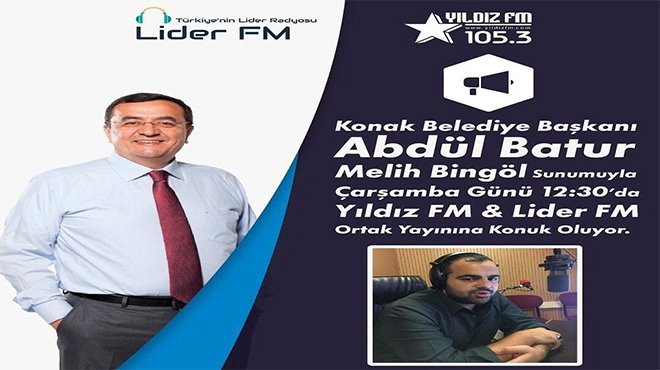 Konak Belediye Başkanı Abdul Batur Yıldız-Lider FM Radyo ortak yayınına konuk olacak
