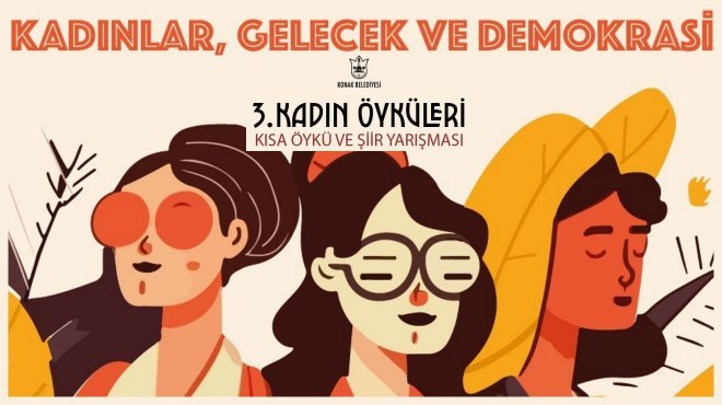 KONAK BELEDİYESİ’NİN KADIN ÖYKÜLERİ KISA ÖYKÜ VE ŞİİR YARIŞMASI SONUÇLANDI