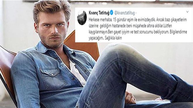 Koronavirüs şüphesiyle hastaneye kaldırılan Kıvanç Tatlıtuğ'dan ilk açıklama