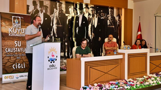 'KUYU KURUMADAN' SU ÇALIŞTAYLARININ SONUNCUSU ÇİĞLİ’DE YAPILDI