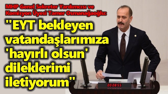 'EYT DÜZENLEMESİ İLE BİR TAAHHÜDÜMÜZÜ DAHA YERİNE GETİRMENİN MUTLULUĞUNU YAŞIYORUZ'