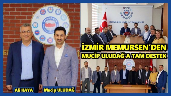 MUCİP ULUDAĞ’A İZMİR MEMURSEN’DEN TAM DESTEK